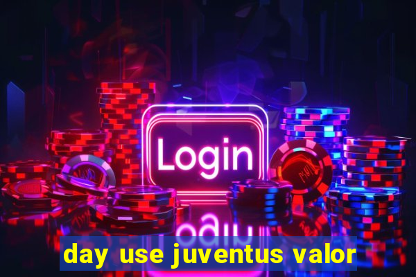 day use juventus valor